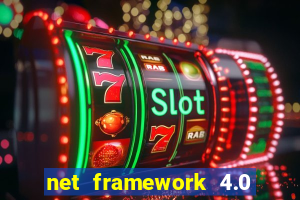 net framework 4.0 v 30319 windows 7 64 bit